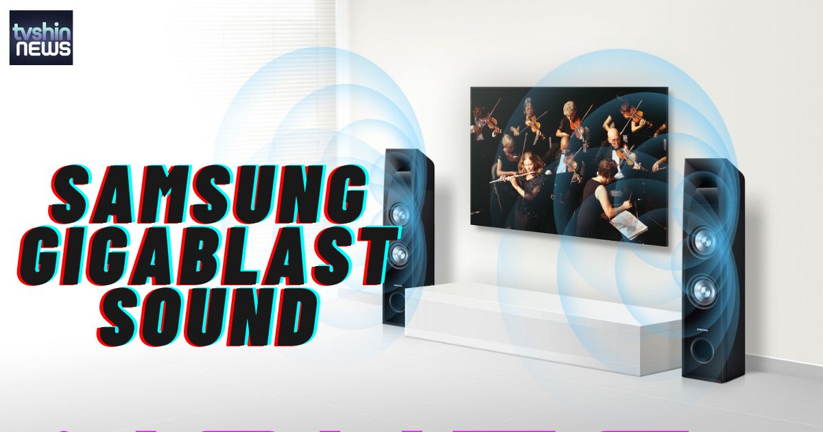 Samsung Gigablast Sound Bad Understanding,Key Features, Quality, Price And More