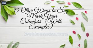 15 Other Ways to Say “Mark Your Calendars” (With Examples)