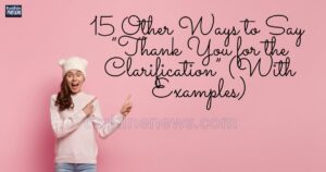 15 Other Ways to Say “Thank You for the Clarification” (With Examples)