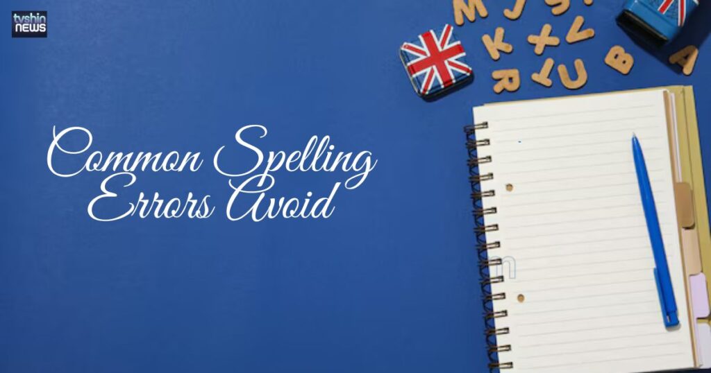 Common Spelling Errors and How to Avoid Them