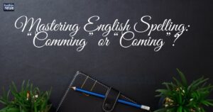 Mastering English Spelling “Comming” or “Coming”