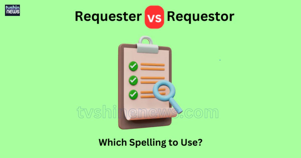 Requester vs. Requestor the Spelling Mystery in Modern Writing